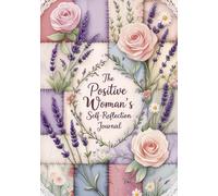 The Positive Woman’s Self-Reflection Journal: Daily Gratitude, Mindset Reset & Self-Love