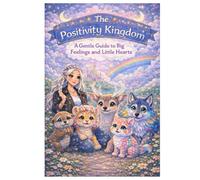 The Positivity Kingdom: A Gentle Guide to Big Feelings and Little Hearts