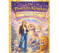 The Positivity Kingdom: A Whimsical Fantasy Coloring Journey for Creative Hearts