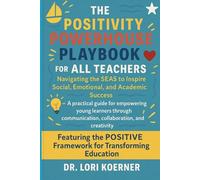 The Positivity Powerhouse Playbook for ALL TEACHERS: Navigating the SEAS to Inspire Social, Emotional and Academic Success