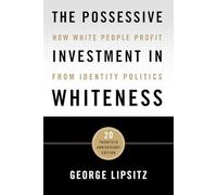 The Possessive Investment in Whiteness: How White People Profit from Identity Politics