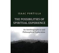 The Possibilities of Spiritual Experience: An Autobiographical and Philosophical Exploration