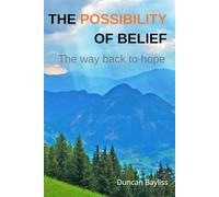 The Possibility of Belief: The Way Back To Hope