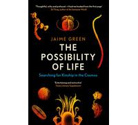The Possibility of Life : Searching for Kinship in the Cosmos