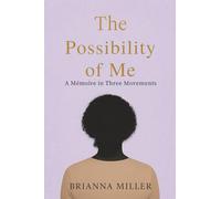 The Possibility of Me: A Mémoire in Three Movements