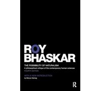 The Possibility of Naturalism: A philosophical critique of the contemporary human sciences (Classical Texts in Critical Realism)