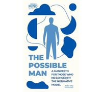The Possible Man: A Manifesto for those who no longer fit the normative model
