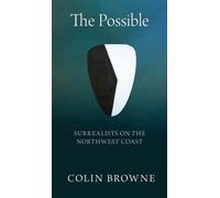The Possible : Surrealists on the Northwest Coast