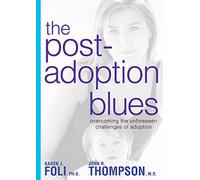 The Post-Adoption Blues: Overcoming the Unforseen Challenges of Adoption