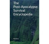 The Post-Apocalypse Survival Encyclopedia