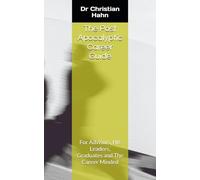 The Post Apocalyptic Career Guide: For Advisors, HR Leaders, Graduates and The Career Minded