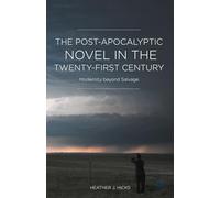 The Post-Apocalyptic Novel in the Twenty-First Century: Modernity beyond Salvage
