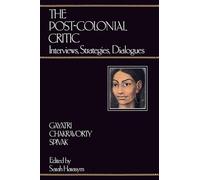 The Post-Colonial Critic: Interviews, Strategies, Dialogues