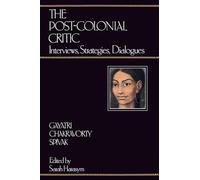 The Post-Colonial Critic: Interviews, Strategies, Dialogues