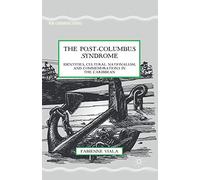 The Post-Columbus Syndrome: Identities, Cultural Nationalism, and Commemorations in the Caribbean (New Caribbean Studies)