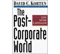The Post-Corporate World: Life Beyond Capitalism