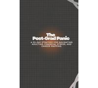 The Post-Grad Panic: A 90-Day Strategy for Navigating Adulting, Financial Stress, and Career Mapping.