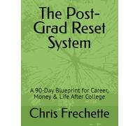 The Post-Grad Reset System: A 90-Day Blueprint for Career, Money & Life After College
