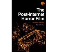 The Post-Internet Horror Film : Devils in the Data