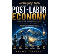 THE POST- LABOR ECONOMY: The Global Economics (2026-2100)