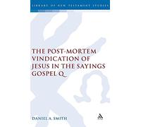 The Post-Mortem Vindication of Jesus in the Sayings Gospel Q: v. 328 (The Library of New Testament Studies)