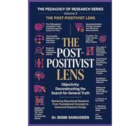 THE POST-POSITIVIST LENS: Objectivity: Deconstructing the Search for General Truth (THE PEDAGOGY OF RESEARCH SERIES)