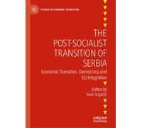 The Post-Socialist Transition of Serbia : Economic Transition, Democracy and EU Integration