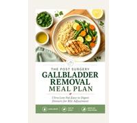 The Post Surgery Gallbladder Removal Meal Plan: Ultra Low Fat Easy to Digest Dinners for Bile Adjustment