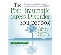The Post-Traumatic Stress Disorder Sourcebook – A Guide to Healing, Recovery, and Growth – 2nd Ed.