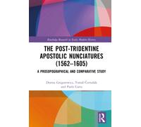 The Post-Tridentine Apostolic Nunciatures (1562-1605) : A Prosopographical and Comparative Study