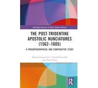The Post-Tridentine Apostolic Nunciatures (1562-1605): A Prosopographical and Comparative Study (Routledge Research in Early Modern History)