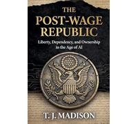 The Post-Wage Republic: Liberty, Dependency, and Ownership in the Age of AI