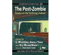 The Post-Zombie: Essays on the Evolving Undead (Contributions to Zombie Studies)