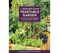 The Postage Stamp Vegetable Garden: Grow Tons of Organic Vegetables in Tiny Spaces and Containers
