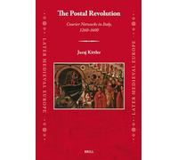 The Postal Revolution: Courier Networks in Italy, 1260-1600: 29 (Later Medieval Europe, 29)