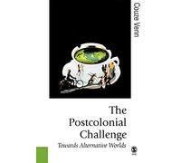 The Postcolonial Challenge: Towards Alternative Worlds (Published in association with Theory, Culture & Society)