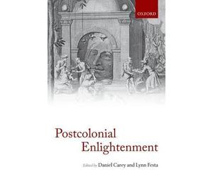 The Postcolonial Enlightenment by Daniel Carey, Lynn Festa - 9780199677597