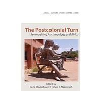 The Postcolonial Turn. Re-Imagining Anthropology and Africa