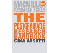 The Postgraduate Research Handbook: Succeed with your MA, MPhil, EdD and PhD: 16 (Macmillan Research Skills)