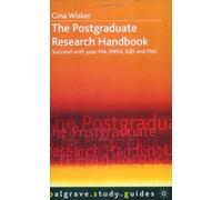 The Postgraduate Research Handbook: Succeed with Your MA, MPhil, EdD and PhD (Palgrave Study Guides)