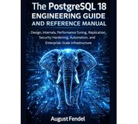 The PostgreSQL 18 Engineering Guide and Reference Manual: Design, Internals, Performance Tuning, Replication, Security Hardening, Automation, and ... Infrastructure: 5 (Applied Engineering)