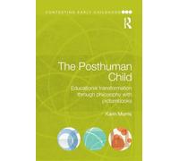 The Posthuman Child: Educational transformation through philosophy with picturebooks (Contesting Early Childhood)