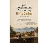 The Posthumous Memoirs of Brás Cubas (Annotated): A Revised English Edition with a Philosophical Postface