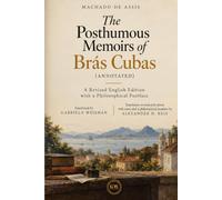 The Posthumous Memoirs of Brás Cubas (Annotated): A Revised English Edition with a Philosophical Postface