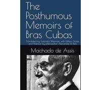 The Posthumous Memoirs of Bras Cubas: Translated by Gabriela Weisman, with Edition, Notes and Postface by philosopher Alexandre H. Reis