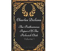 The Posthumous Papers Of The Pickwick Club - Volume 1: By Charles Dickens - Illustrated