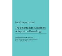 The Postmodern Condition : A Report on Knowledge