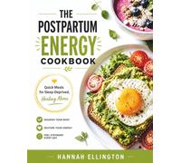 THE POSTPARTUM ENERGY COOKBOOK: Quick Meals for Sleep-Deprived, Healing Moms