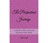The Postpartum Journey:: A Guide to Recovery and Renewal After Birth