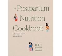The Postpartum Nutrition Cookbook: Postpartum Gifts for Mom (Pregnancy Gifts for Expecting Mom)